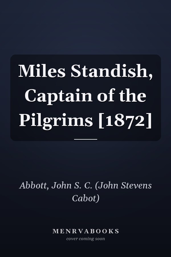 Miles Standish, Captain of the Pilgrims [1872]