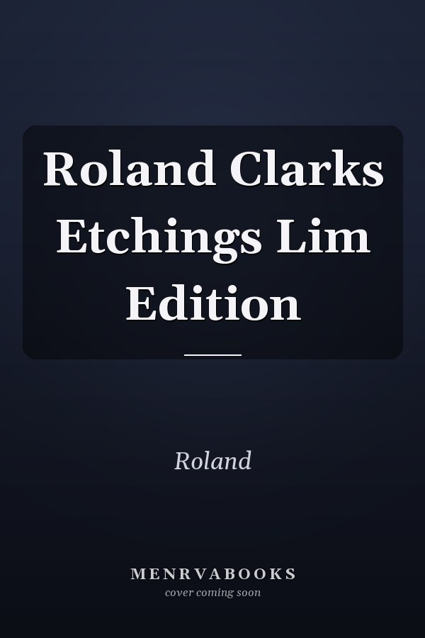 Roland Clarks Etchings Lim Edition