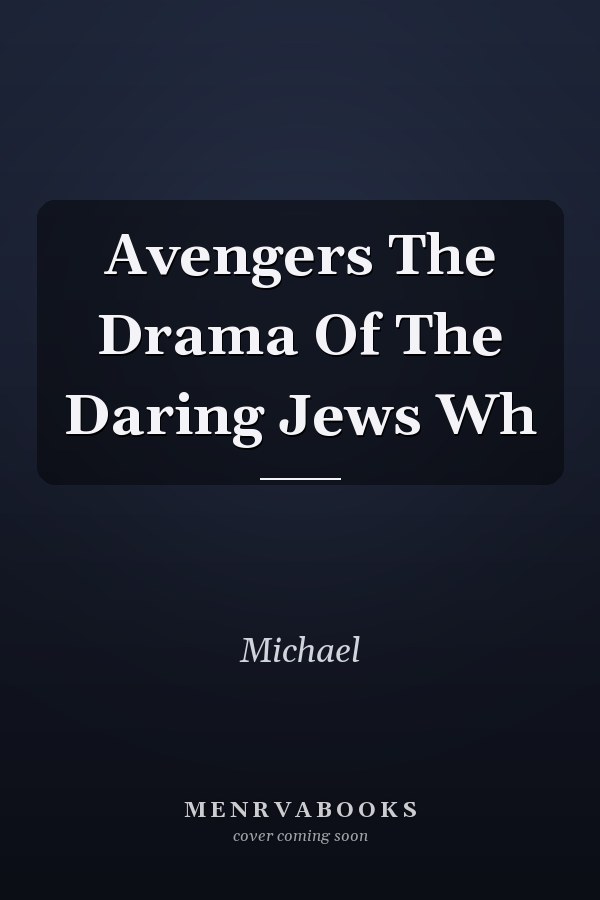 Avengers The Drama Of The Daring Jews Wh