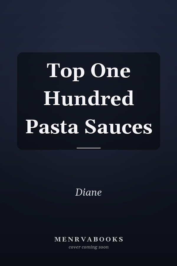 Top One Hundred Pasta Sauces
