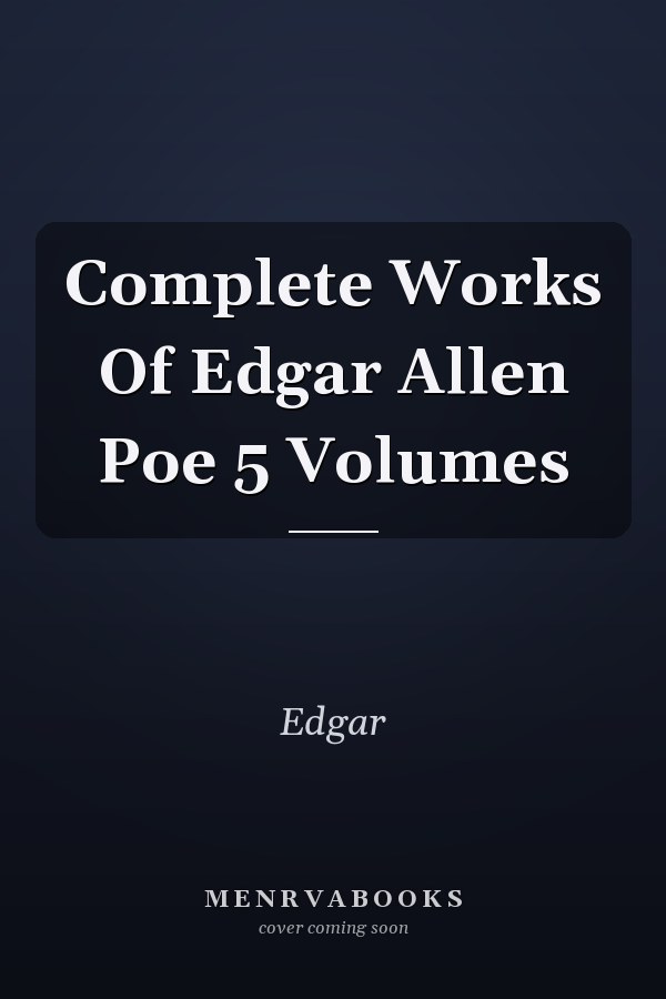 Complete Works Of Edgar Allen Poe 5 Volumes