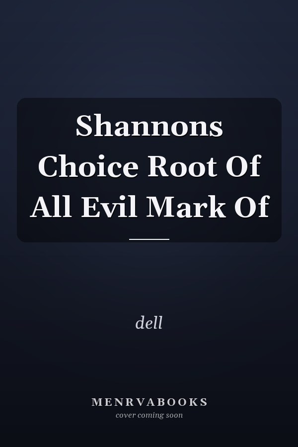 Shannons Choice Root Of All Evil Mark Of