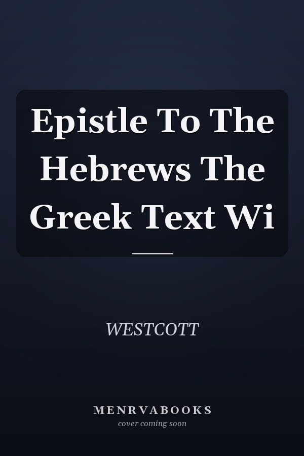 Epistle To The Hebrews The Greek Text Wi