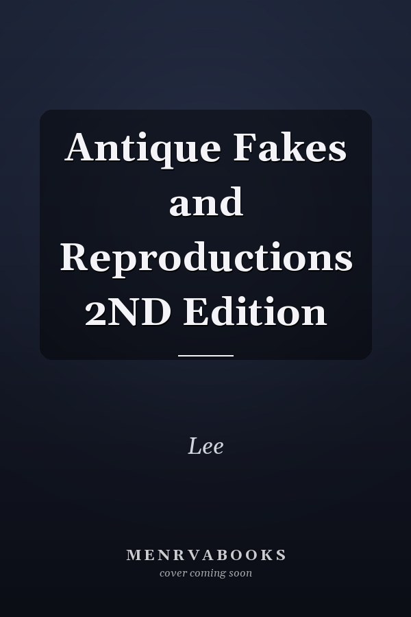 Antique Fakes and Reproductions 2ND Edition