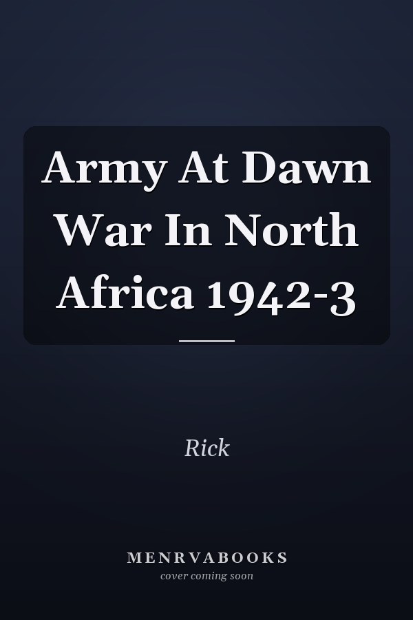 Army At Dawn War In North Africa 1942-3