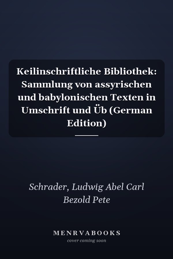 Keilinschriftliche Bibliothek: Sammlung von assyrischen und babylonischen Texten in Umschrift und Üb (German Edition)