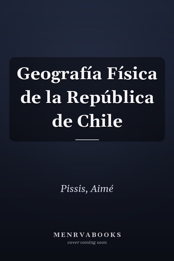 Geografía Física de la República de Chile