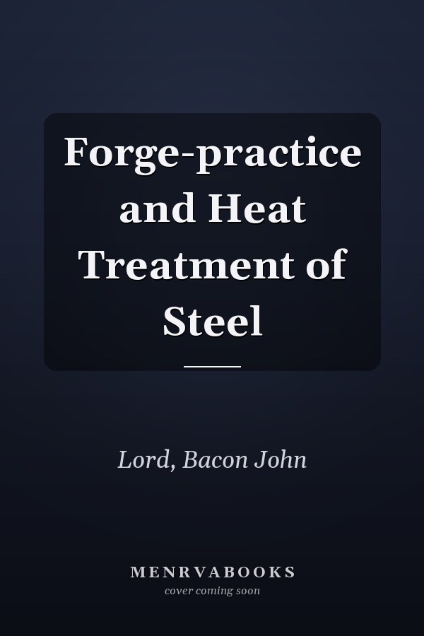 Forge-practice and Heat Treatment of Steel