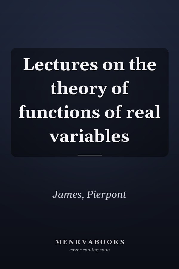 Lectures on the theory of functions of real variables