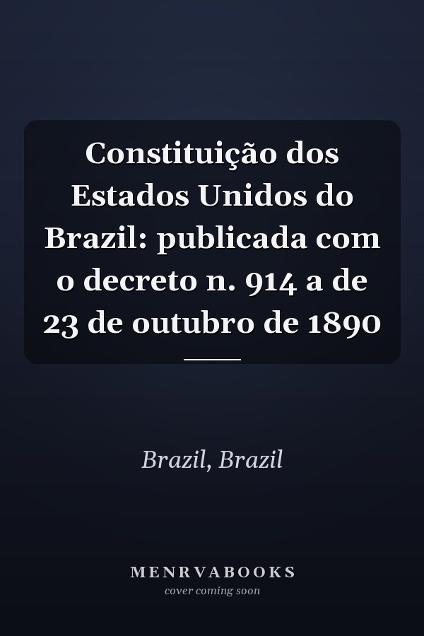 Constituição dos Estados Unidos do Brazil: publicada com o decreto n. 914 a de 23 de outubro de 1890