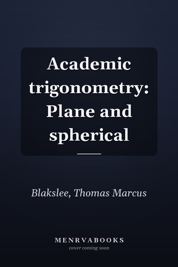 Academic trigonometry: Plane and spherical