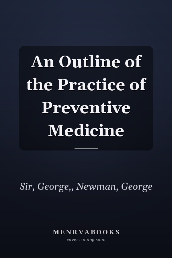 An Outline of the Practice of Preventive Medicine