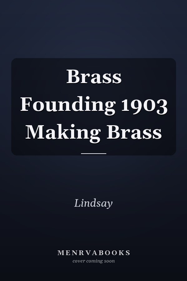 Brass Founding 1903 Making Brass
