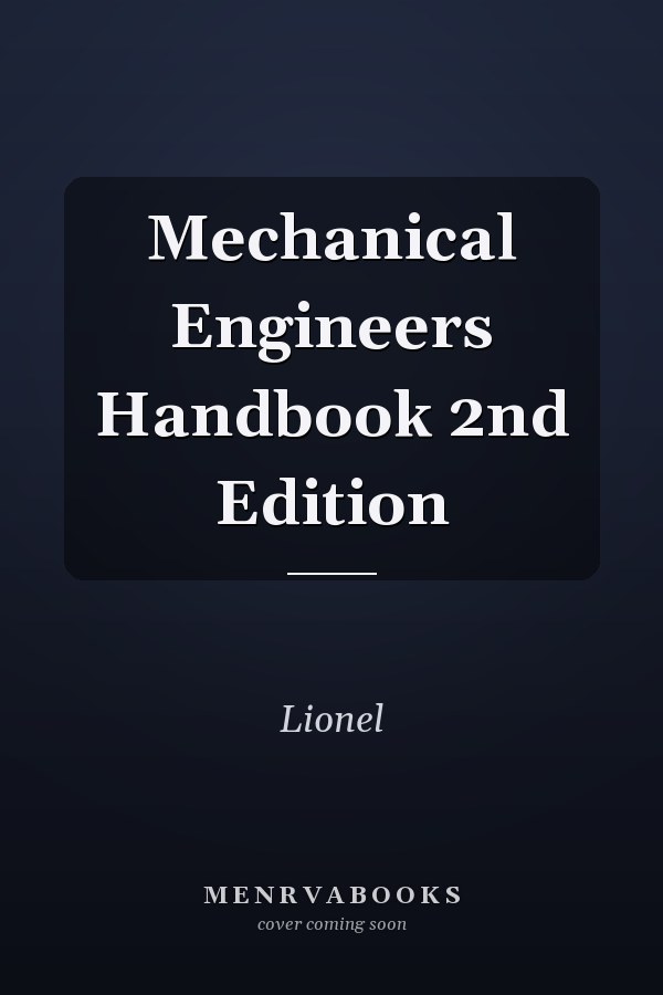 Mechanical Engineers Handbook 2nd Edition