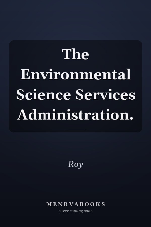 The Environmental Science Services Administration.