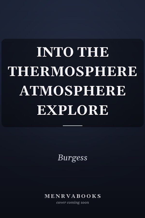 INTO THE THERMOSPHERE ATMOSPHERE EXPLORE