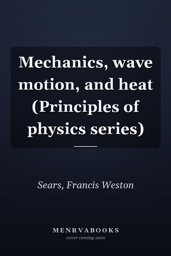 Mechanics, wave motion, and heat (Principles of physics series)