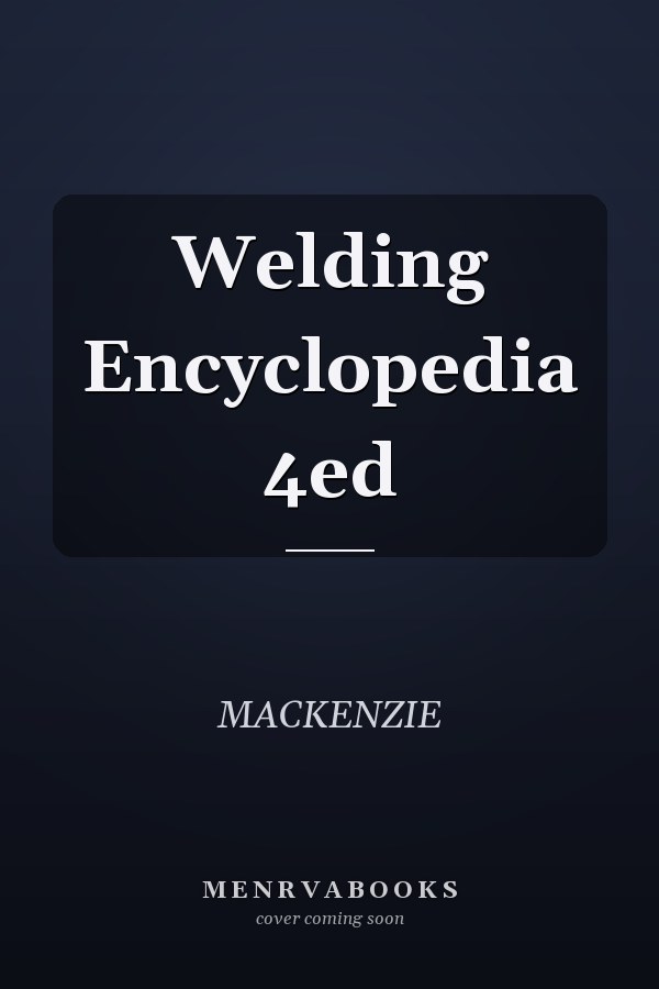 Welding Encyclopedia 4ed