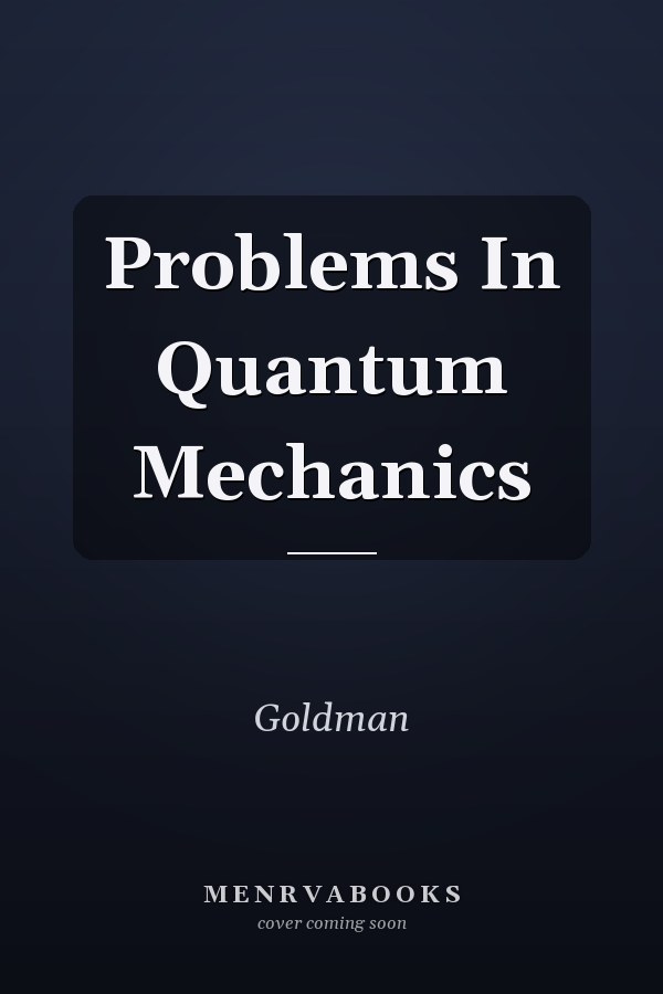 Problems In Quantum Mechanics