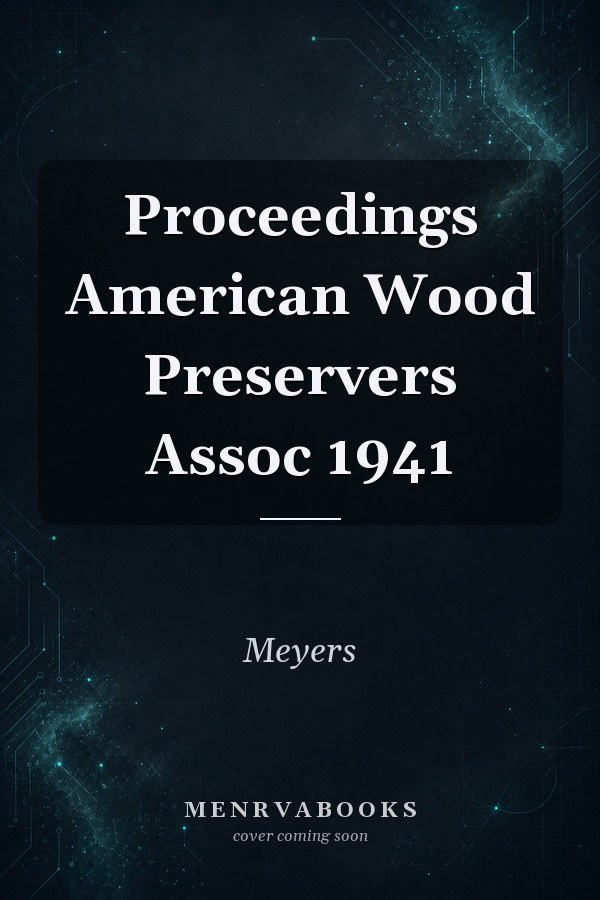 Proceedings American Wood Preservers Assoc 1941