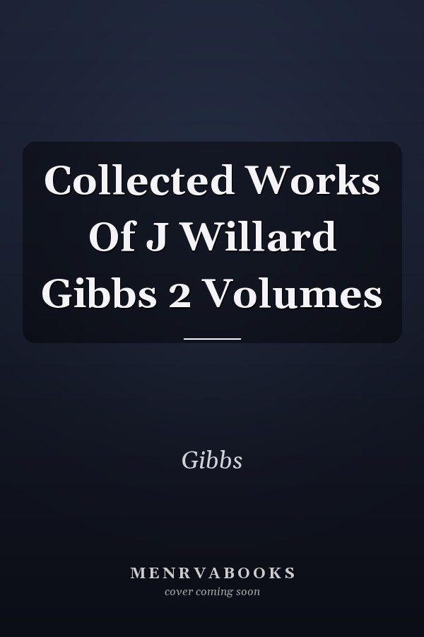 Collected Works Of J Willard Gibbs 2 Volumes