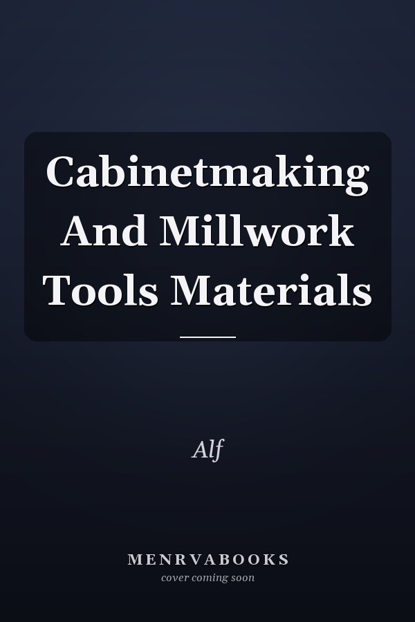 Cabinetmaking And Millwork Tools Materials