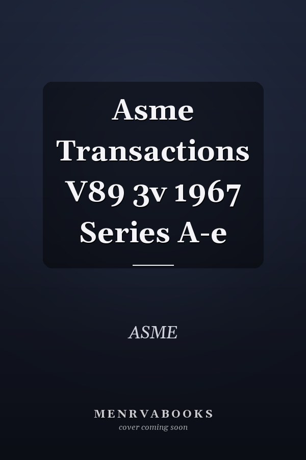 ASME Transactions, Volume 89, Series A-E, 1967