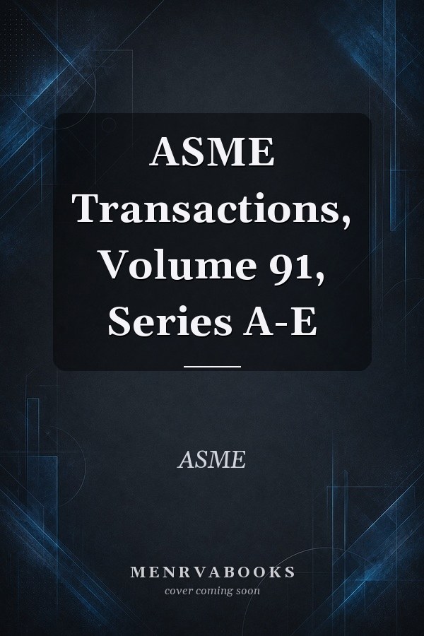 ASME Transactions, Volume 91, Series A-E