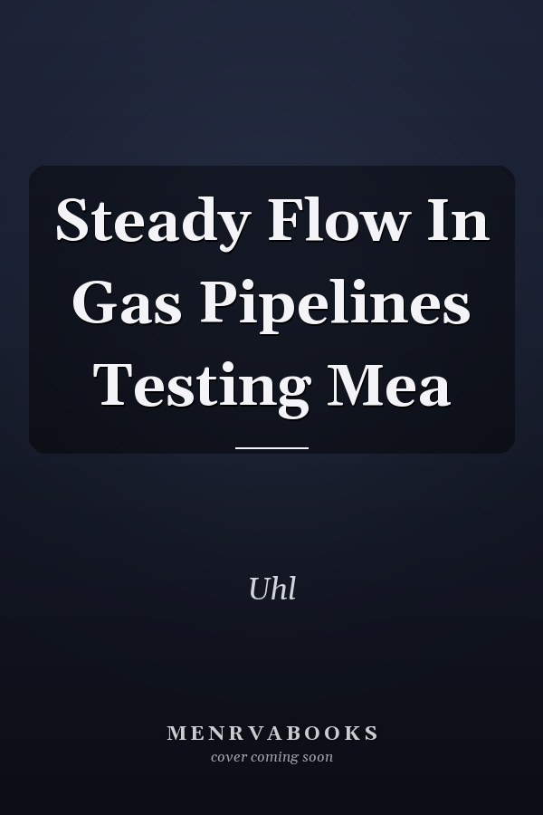 Steady Flow In Gas Pipelines Testing Mea