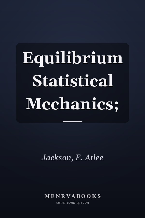 Equilibrium Statistical Mechanics;