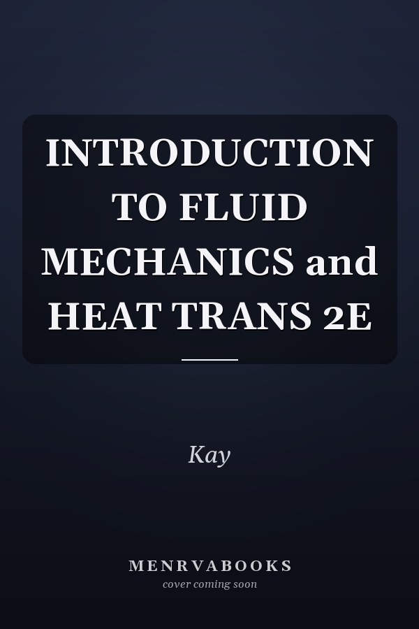 INTRODUCTION TO FLUID MECHANICS and HEAT TRANS 2E