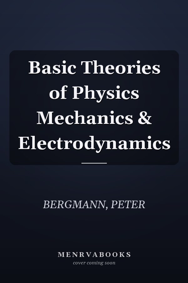 Basic Theories of Physics Mechanics & Electrodynamics