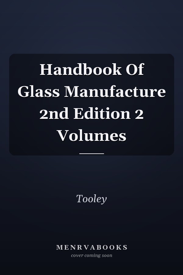 Handbook Of Glass Manufacture 2nd Edition 2 Volumes