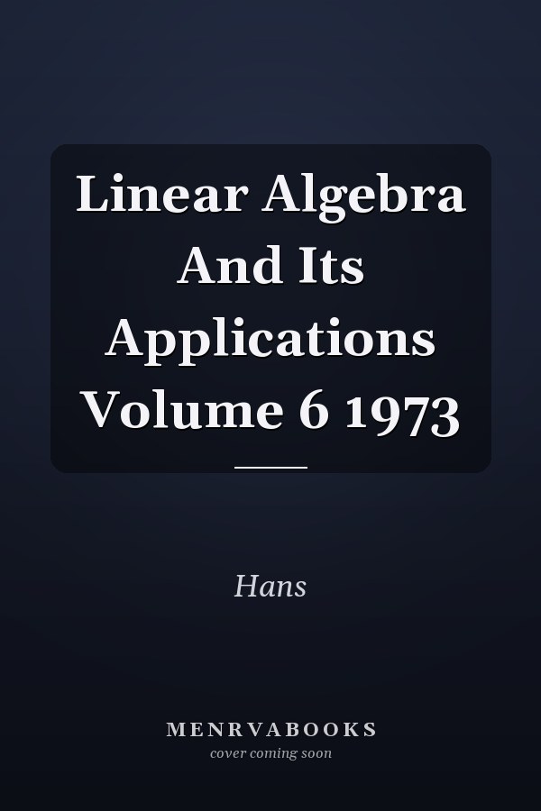 Linear Algebra And Its Applications Volume 6 1973