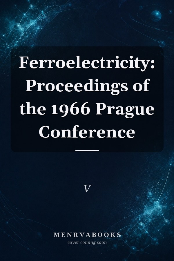Ferroelectricity: Proceedings of the 1966 Prague Conference