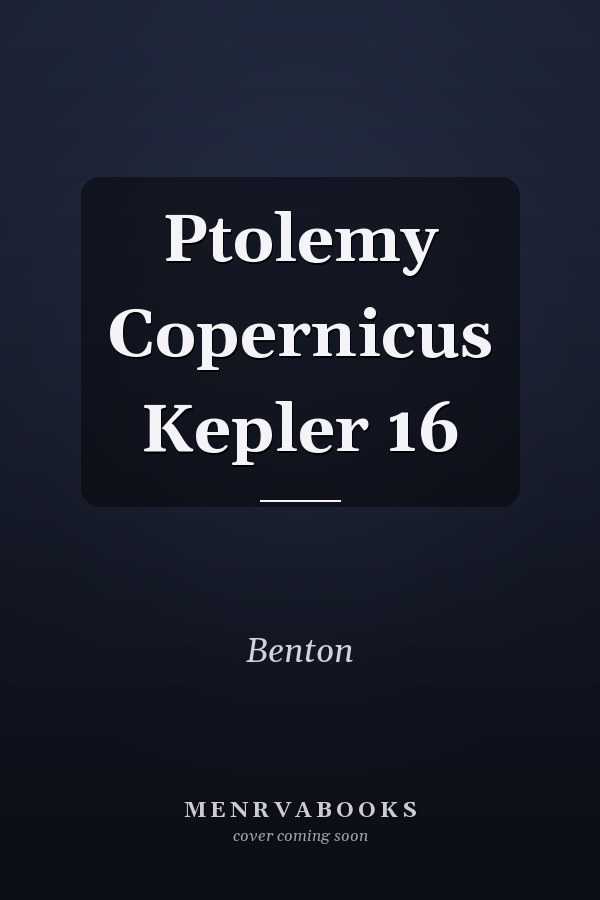 Ptolemy Copernicus Kepler 16