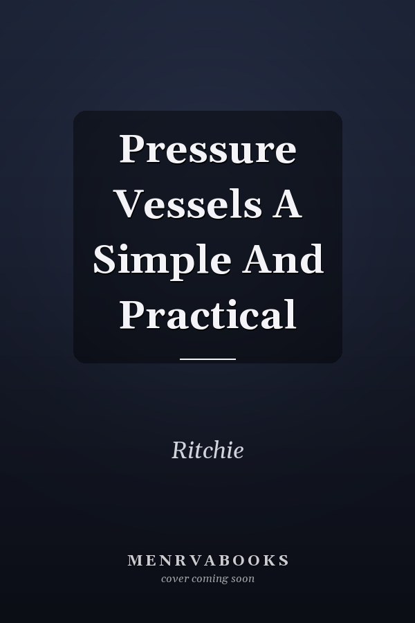 Pressure Vessels A Simple And Practical