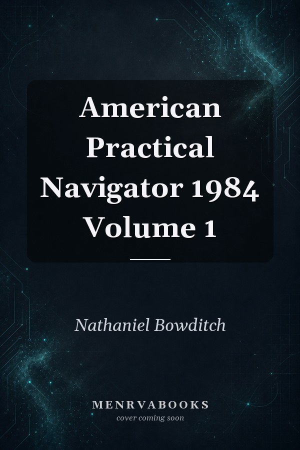 American Practical Navigator 1984 Volume 1