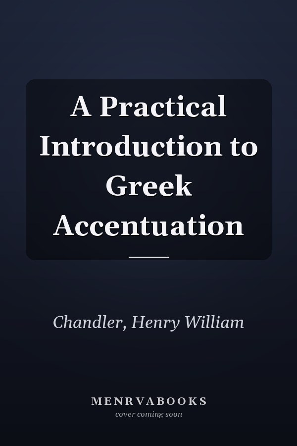 A Practical Introduction to Greek Accentuation