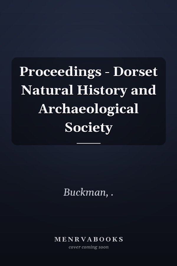 Proceedings - Dorset Natural History and Archaeological Society