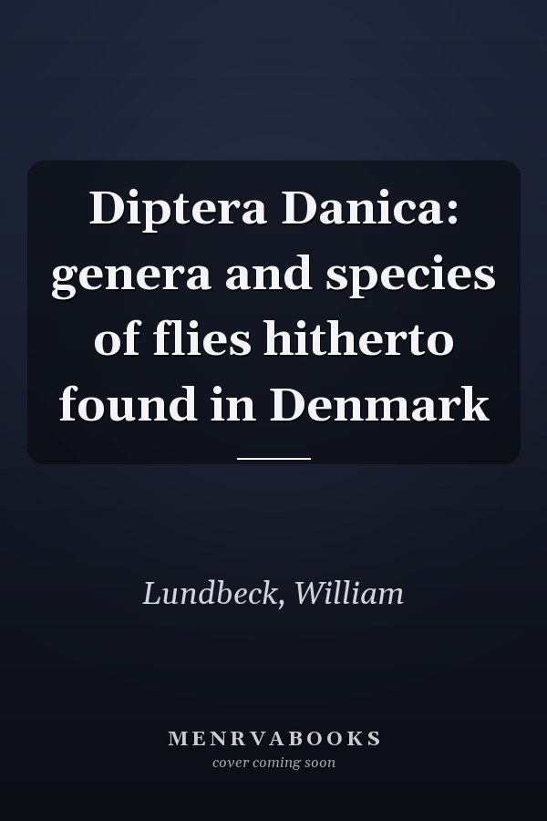 Diptera Danica: genera and species of flies hitherto found in Denmark