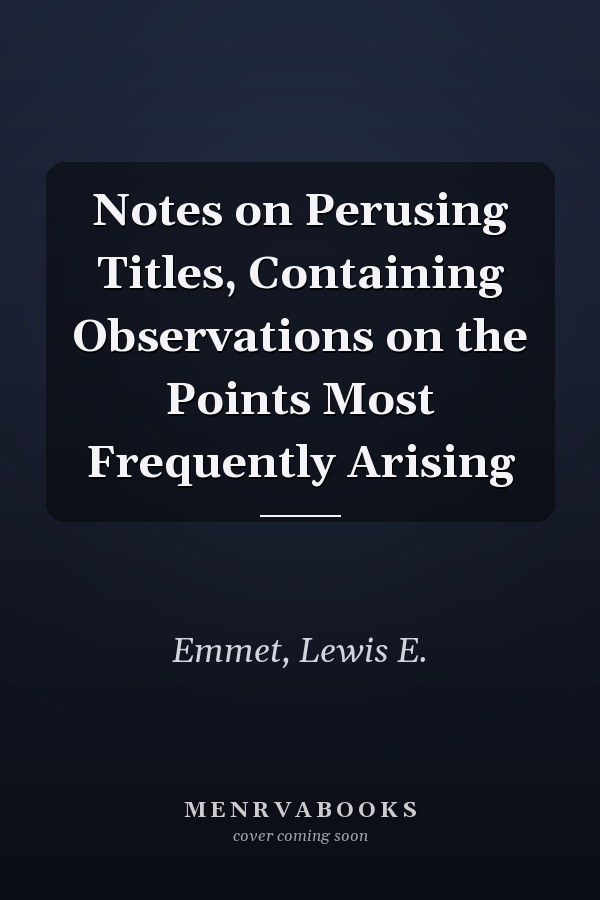 Notes on Perusing Titles, Containing Observations on the Points Most Frequently Arising