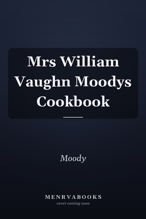 Mrs William Vaughn Moodys Cookbook