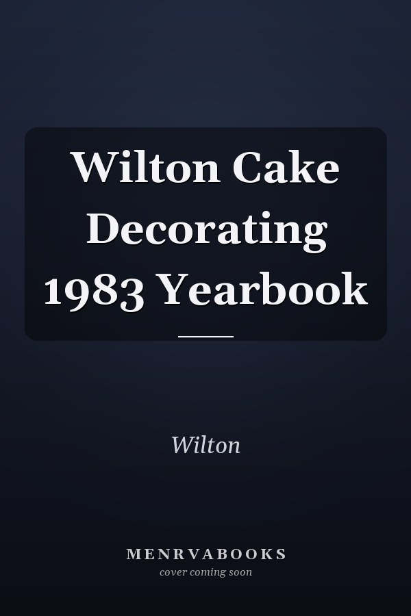 Wilton Cake Decorating 1983 Yearbook