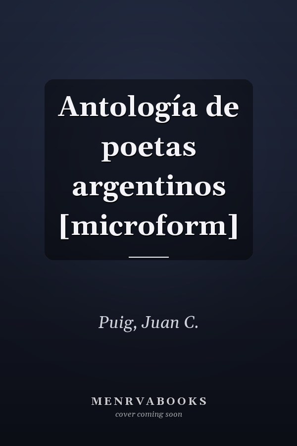 Antología de poetas argentinos [microform]