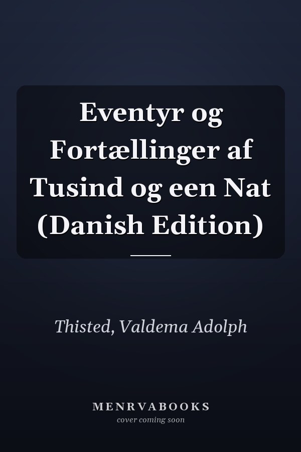 Eventyr og Fortællinger af Tusind og een Nat (Danish Edition)