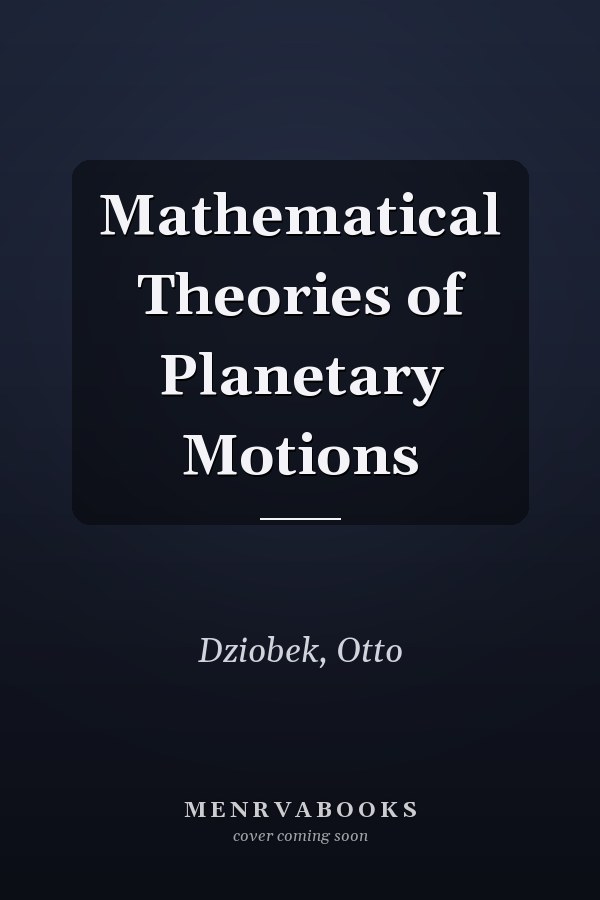 Mathematical Theories of Planetary Motions