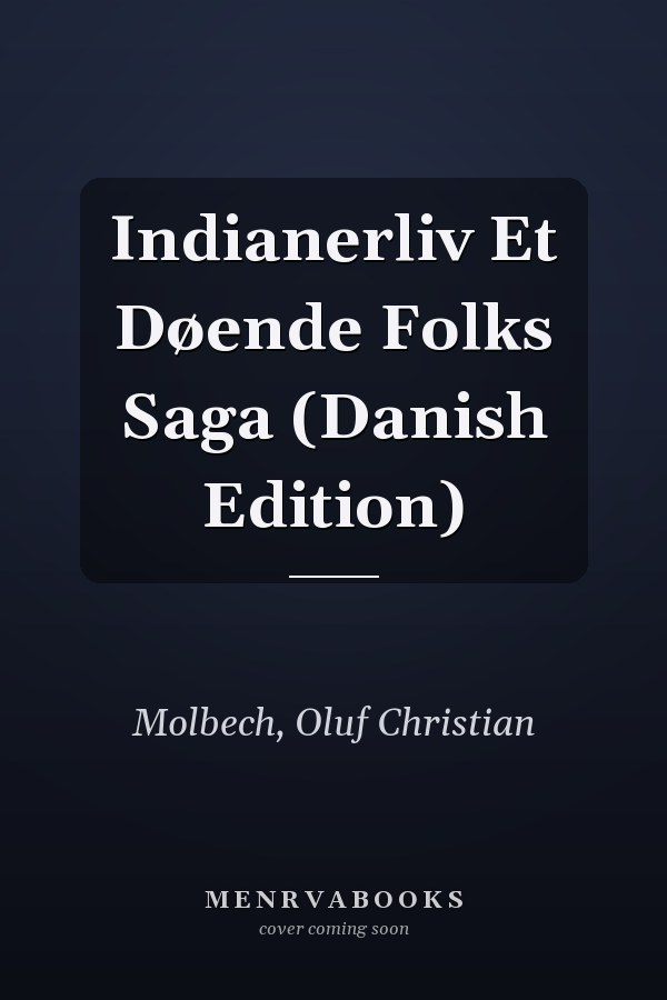 Indianerliv Et Døende Folks Saga (Danish Edition)