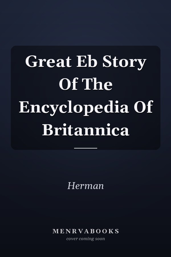 Great Eb Story Of The Encyclopedia Of Britannica