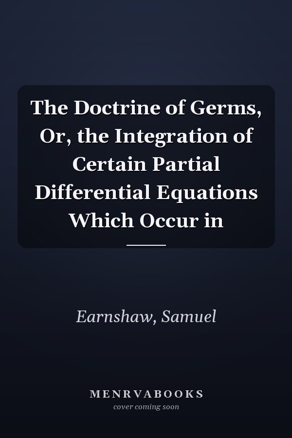 The Doctrine of Germs, Or, the Integration of Certain Partial Differential Equations Which Occur in